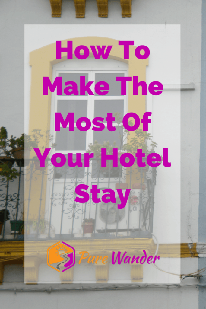 How To Make The Most Of Your Hotel Stay